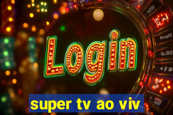 super tv ao viv