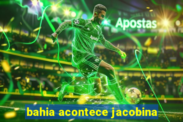 bahia acontece jacobina