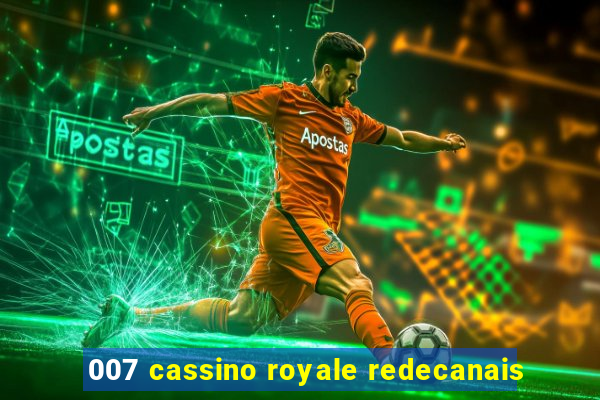 007 cassino royale redecanais