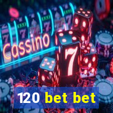 120 bet bet