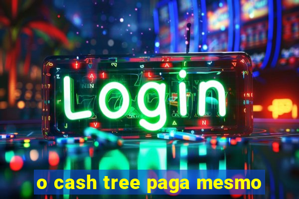 o cash tree paga mesmo