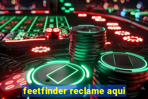 feetfinder reclame aqui