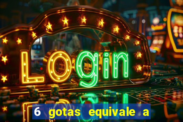 6 gotas equivale a quantos ml