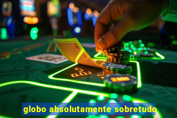 globo absolutamente sobretudo