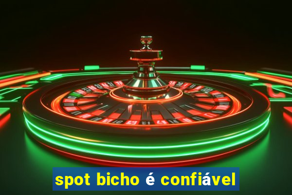 spot bicho é confiável