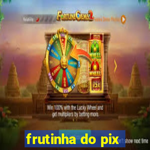 frutinha do pix