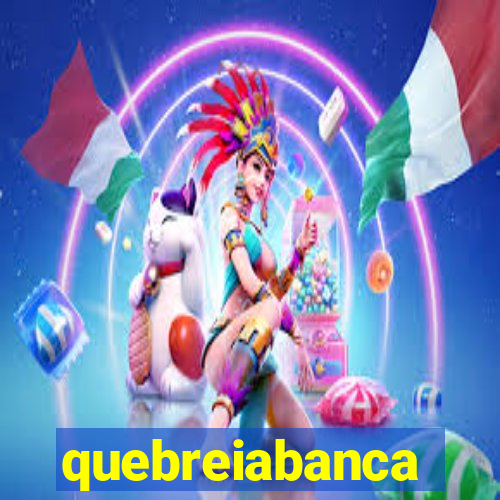 quebreiabanca